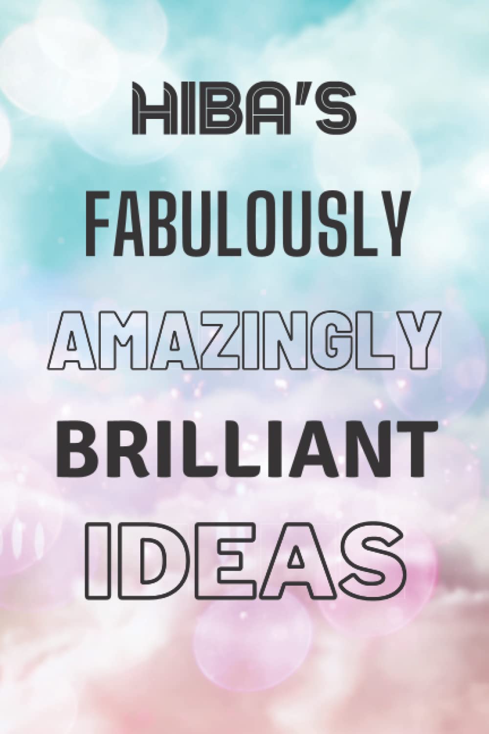 Hiba's Fabulously Amazingly Brilliant Ideas: Personalised Name Journal for Hiba - Lined Notebook Birthday Present for Hiba - 6x9 inches - 110 pages