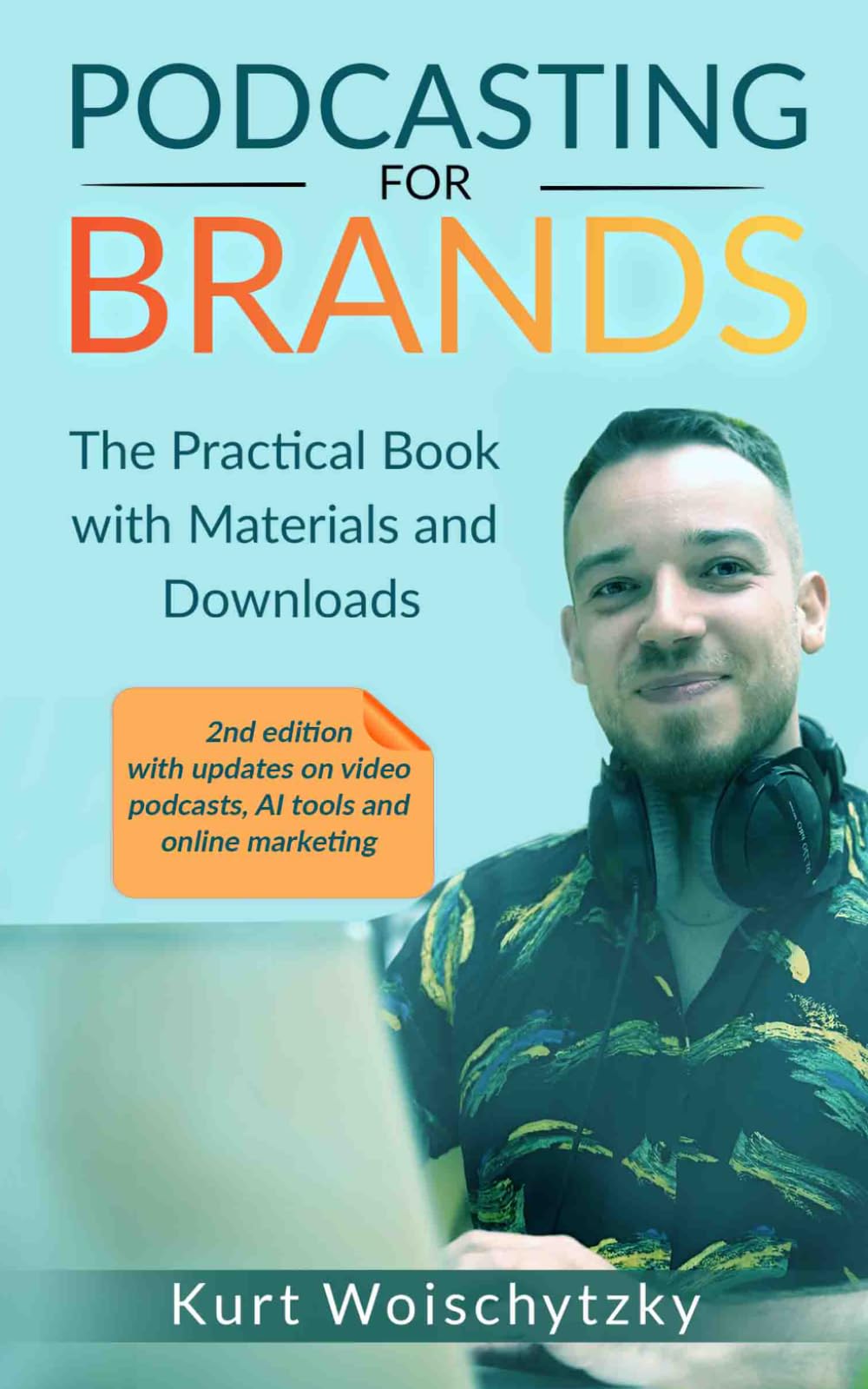 Podcasting For Brands: The practical book with materials and downloads: Create a successful podcast for your marketing, business or hobby in less than 5 days.