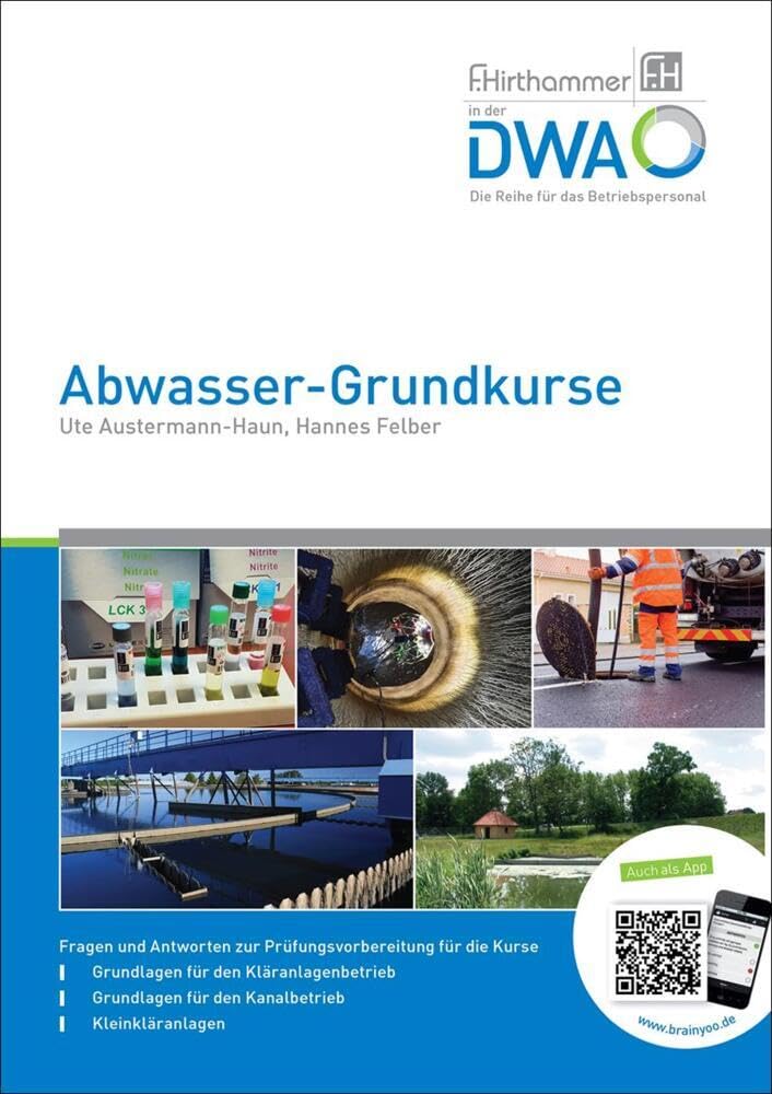 Abwasser-Grundkurse: Fragen und Antworten zur Prüfungsvorbereitung für die Kurse Grundlagen für den Kläranlagenbetrieb, Kanalbetrieb und Kleinkläranlagen