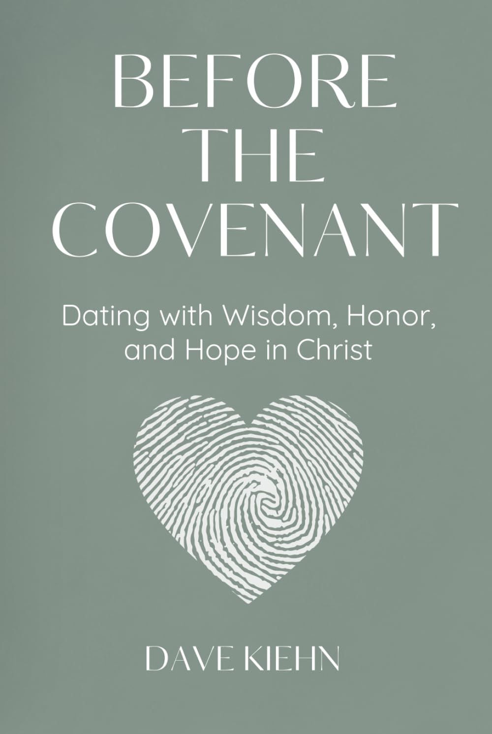 Before the Covenant: Dating with Wisdom, Honor, and Hope in Christ