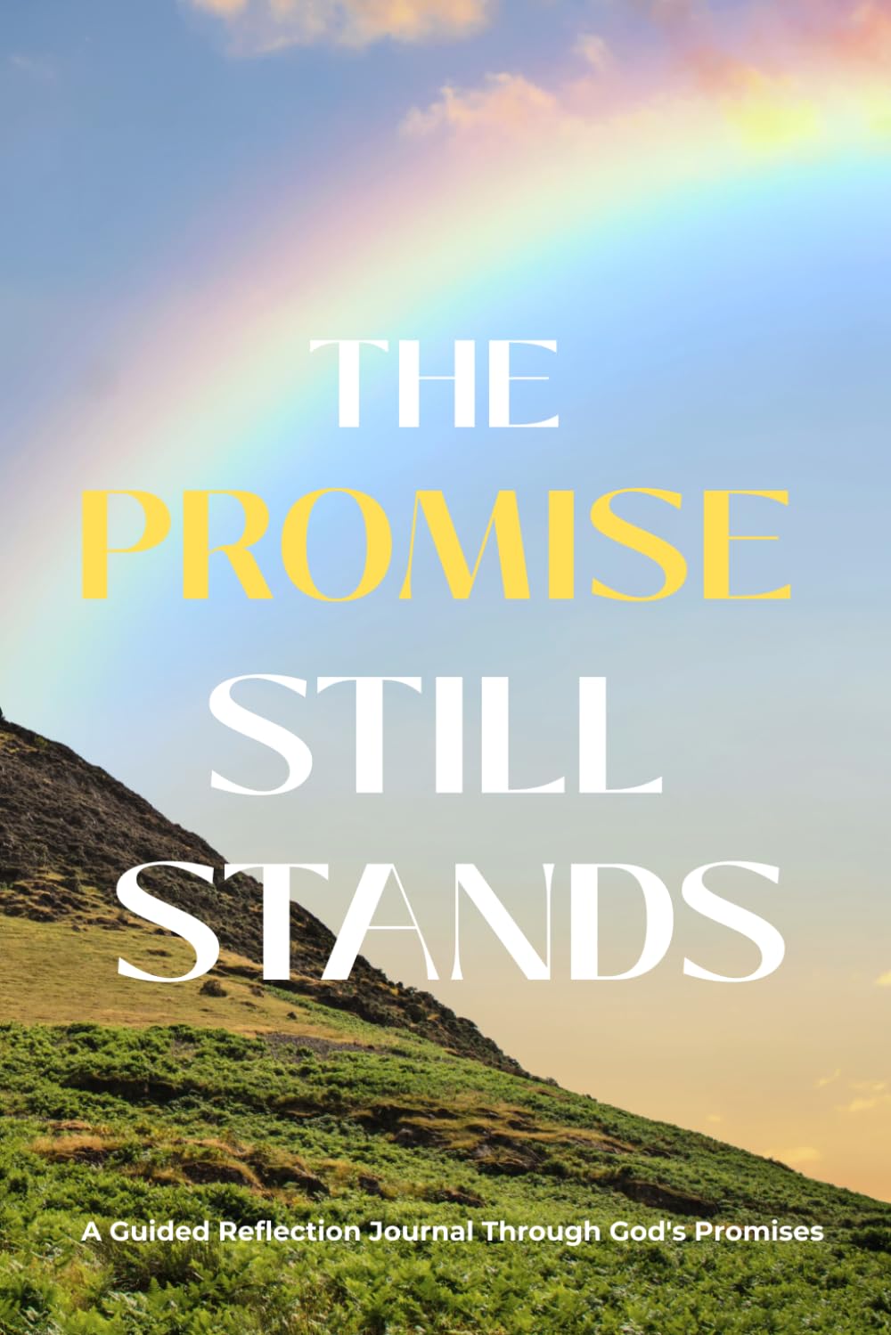 The Promise Still Stands: A Guided Scripture & Reflection Journal for Spiritual Growth and Encouragement