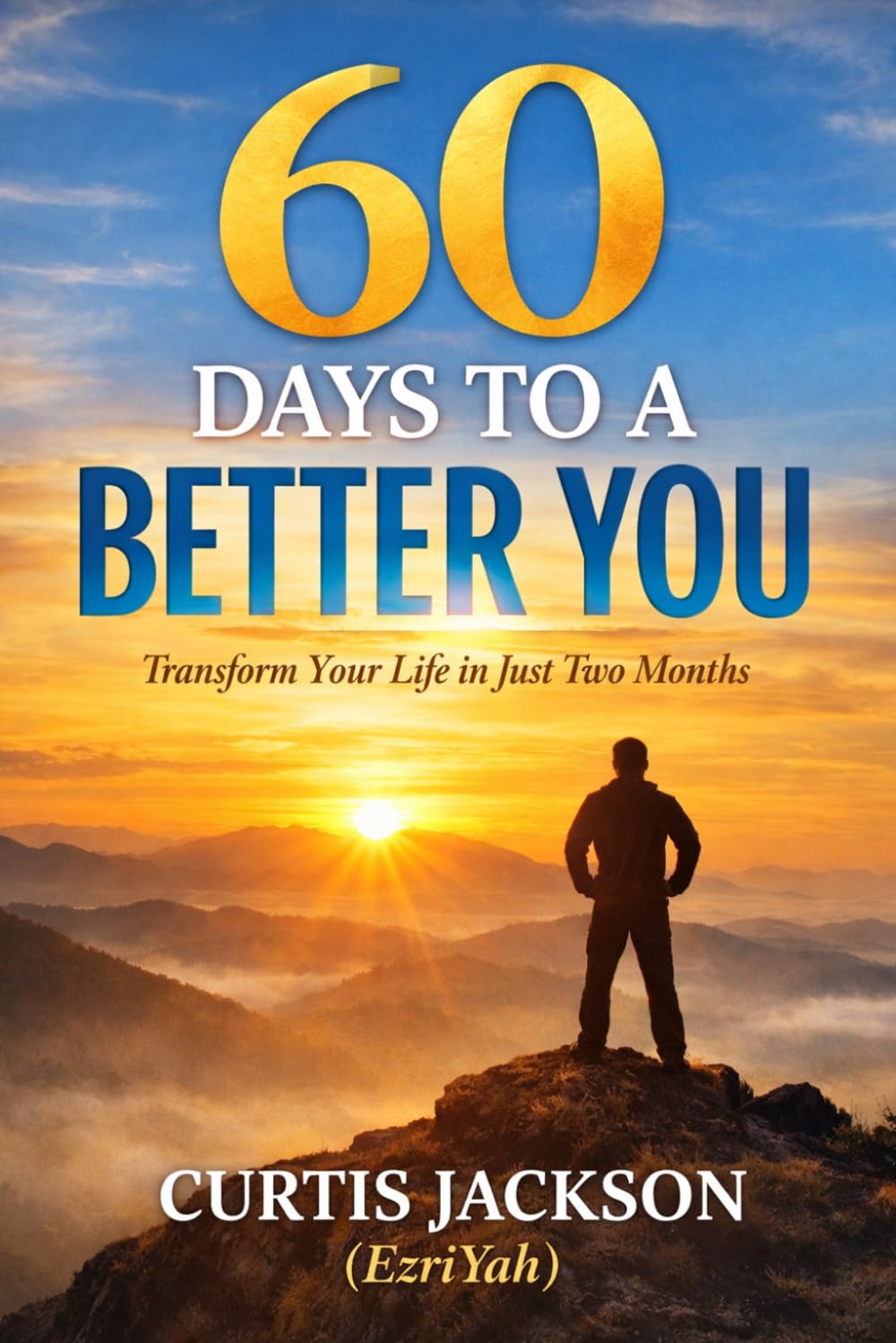 60 Days To A Better You: A Daily Guide to Renew Your Mind, Strengthen Your Spirit, Build Powerful Habits, and Transform Your Life
