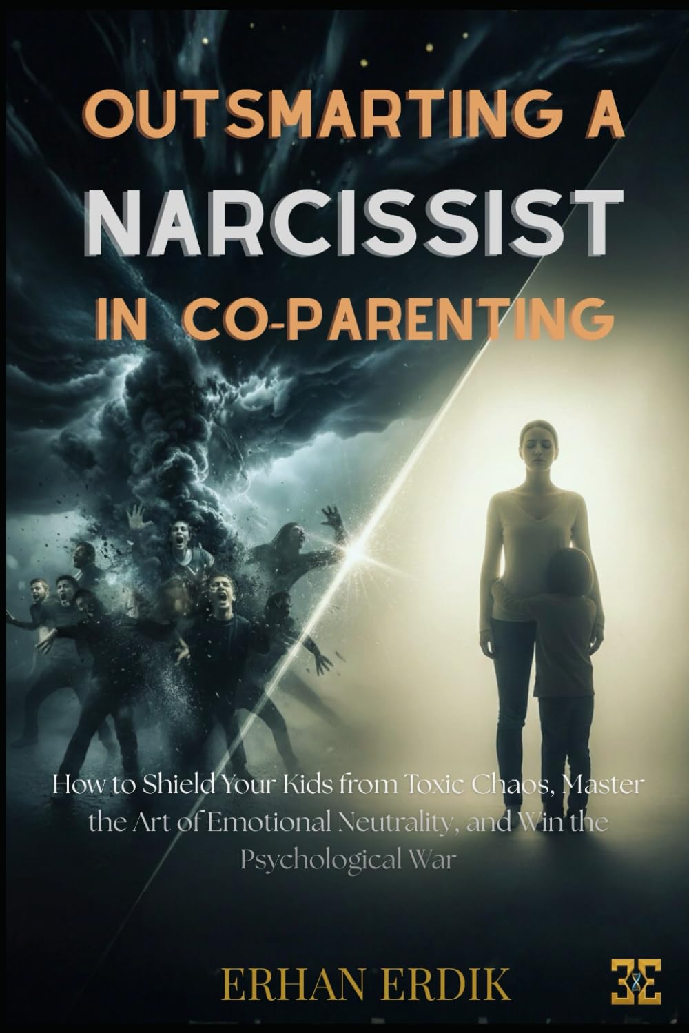 OUTSMARTING A NARCISSIST IN CO-PARENTING: How to Shield Your Kids from Toxic Chaos, Master the Art of Emotional Neutrality, and Win the Psychological War