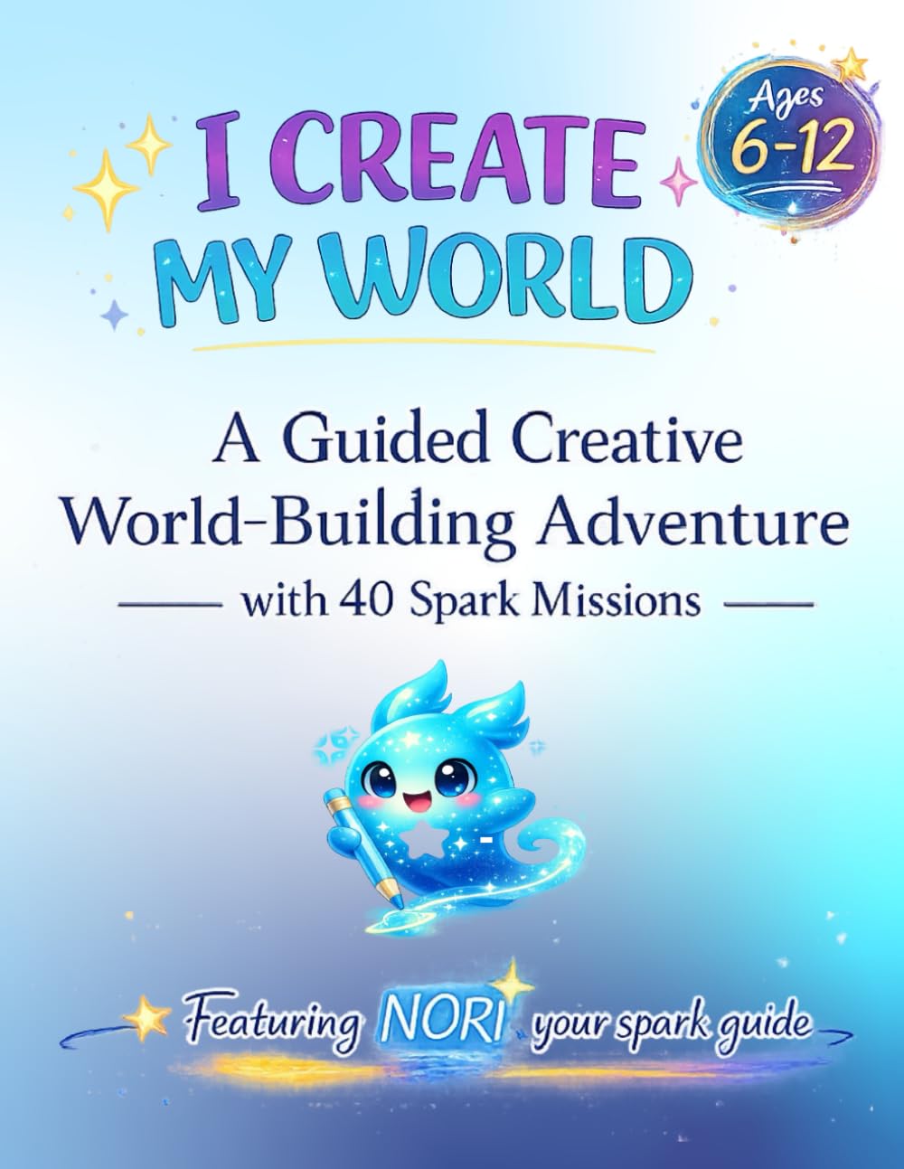 I Create My World: A Guided Creative World-Building Adventure with 40 Spark Missions