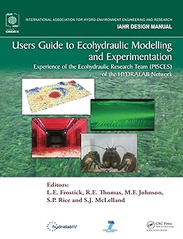 Users Guide To Ecohydraulic Modelling And Experimentation: Experience Of The Ecohydraulic Research Team (Pisces) Of The Hydralab Network