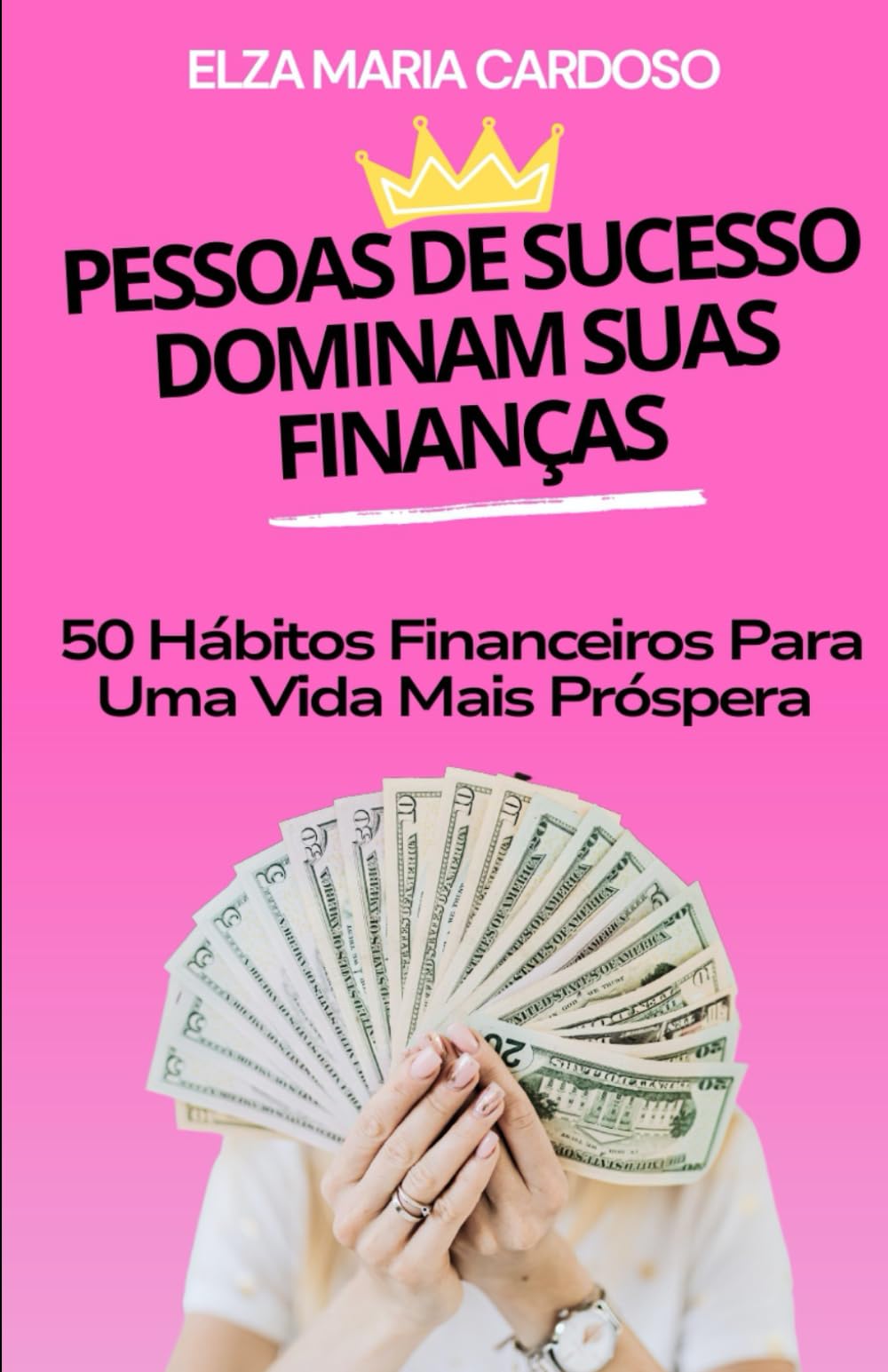 PESSOAS DE SUCESSO DOMINAM SUAS FINANÇAS: 50 Hábitos Financeiros Para Uma Vida Mais Próspera (AS PESSOAS DE SUCESSO DOMINAM SUAS FINANÇAS, Band 4)