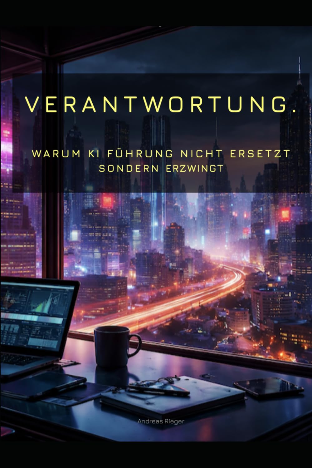 Verantwortung.: Warum KI Führung nicht ersetzt sondern erzwingt