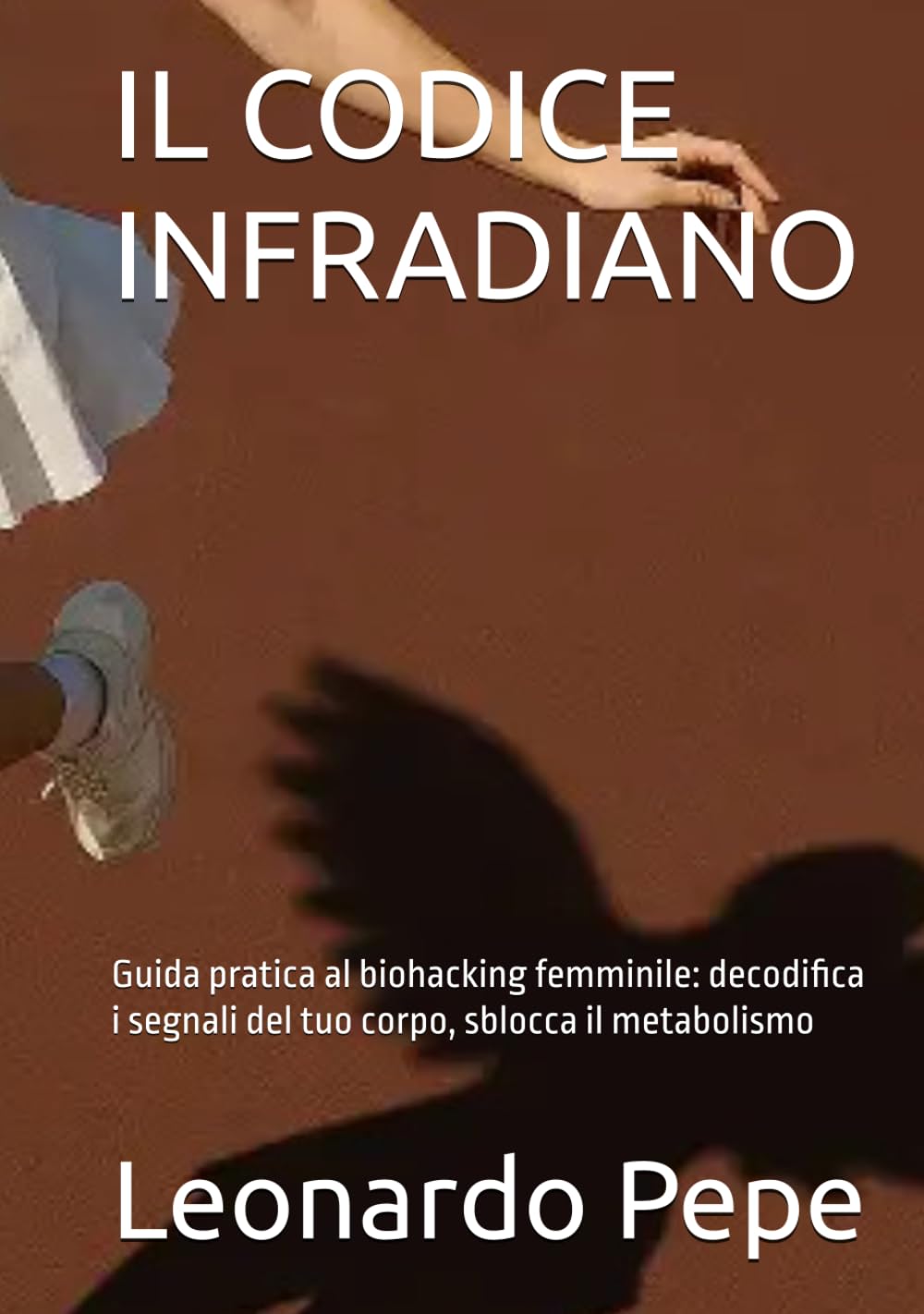 IL CODICE INFRADIANO: Guida pratica al biohacking femminile: decodifica i segnali del tuo corpo, sblocca il metabolismo