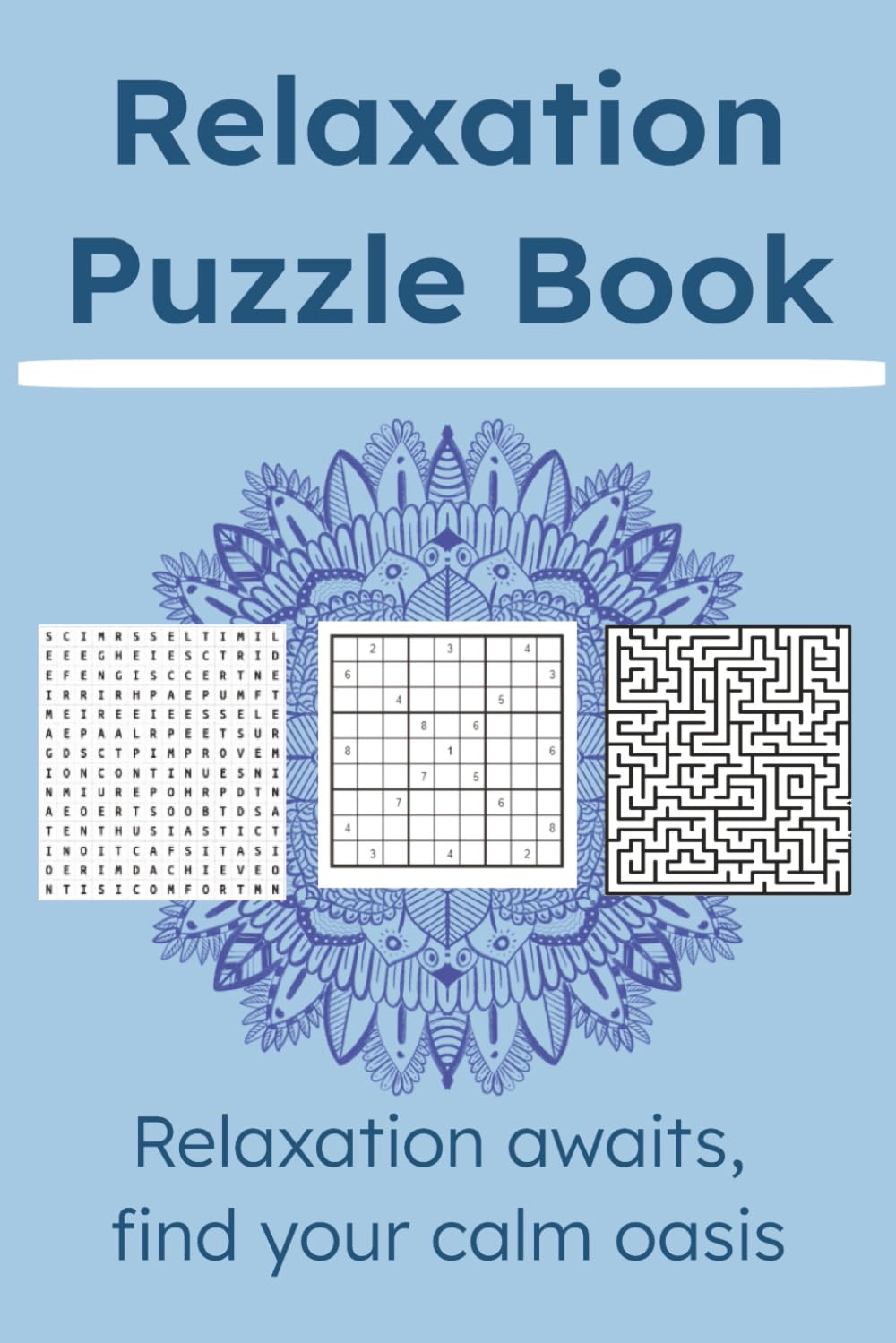 Relaxation Puzzle Book: Word Searches, Sudoku, and Mazes to help calm the mind and increase focus I 6x9 inches, 150 puzzles I Solutions Included