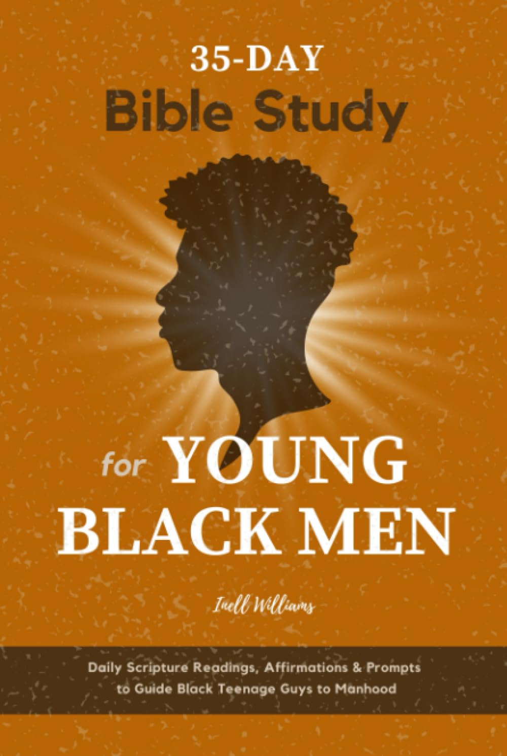 35-Day Bible Study for Young Black Men: Daily Scripture Readings, Affirmations & Prompts to Guide Black Teenage Guys to Manhood
