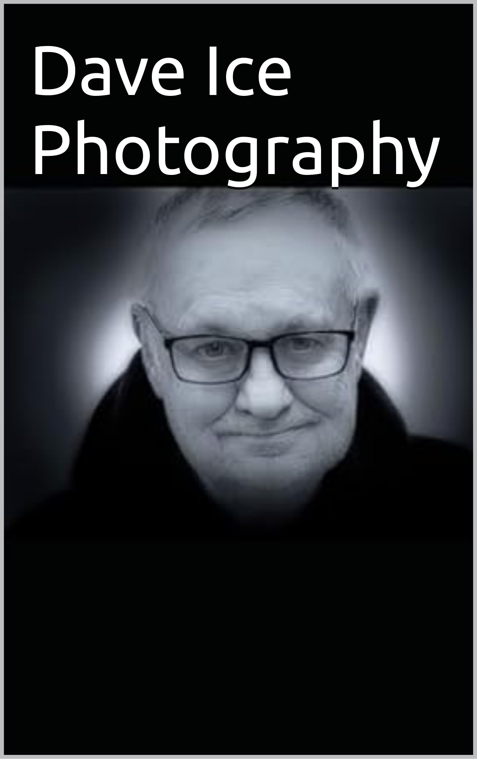 Dave Ice Photography English Edition idée cadeau idéal pour passionné de photo