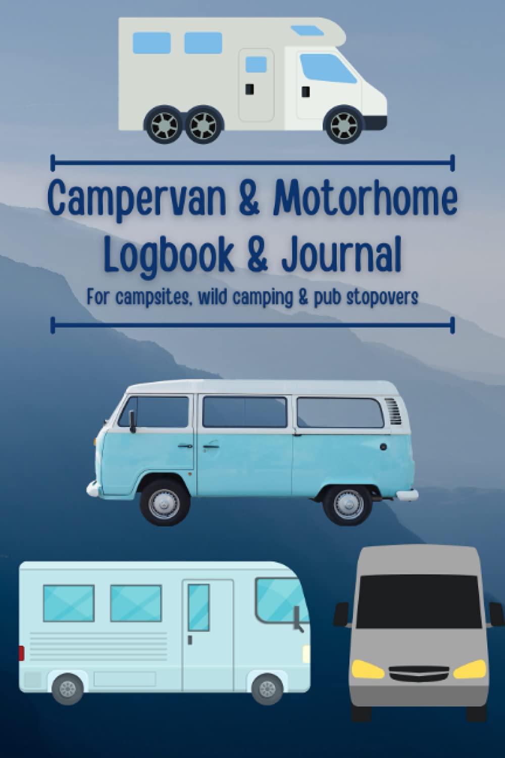 Campervan & Motorhome Logbook & Journal- for campsites, wild camping and pub stopovers.: A logbook designed by van lifers- for van lifers. Record your ... and overnight stops, rating them as you go.