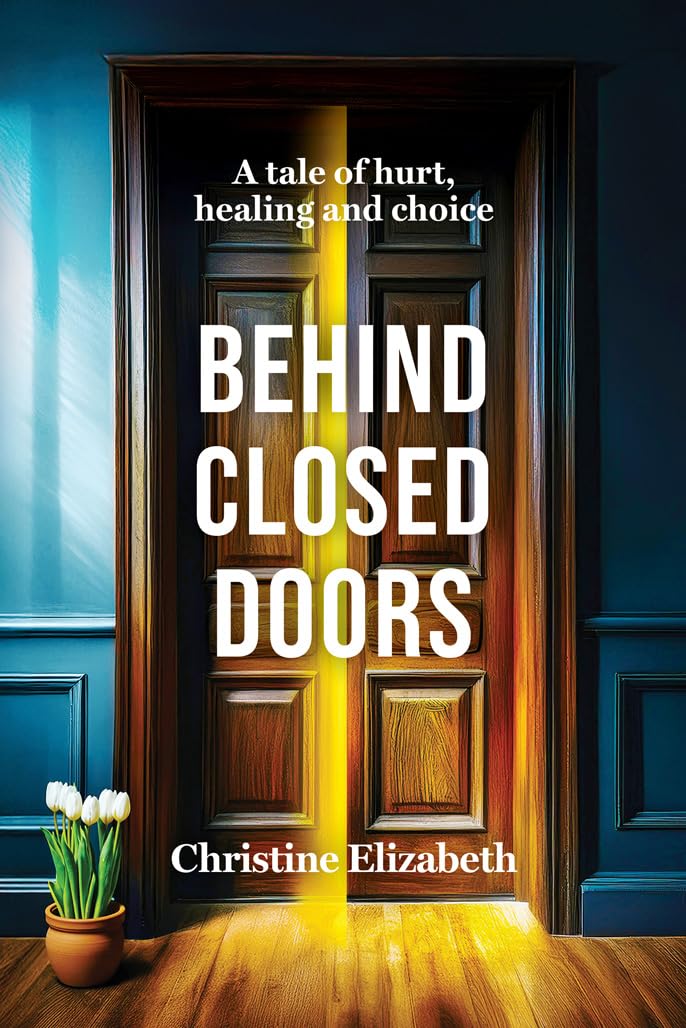 Behind Closed Doors: A tale of hurt, healing and choice.