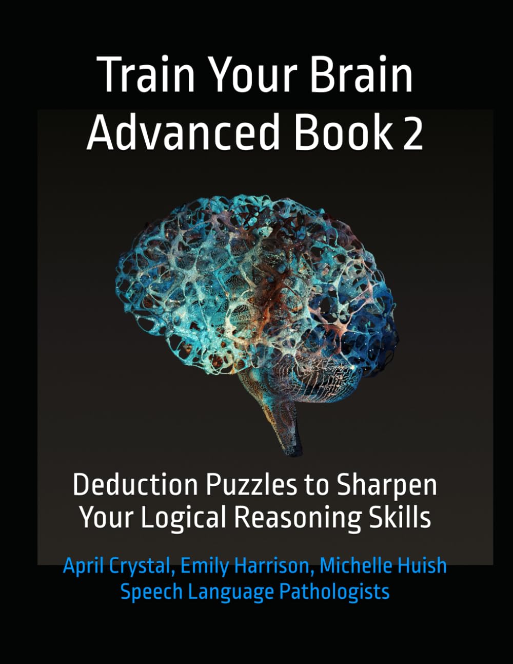 Train Your Brain Advanced Book 2: Deduction Puzzles to Sharpen Your Logical Reasoning Skills