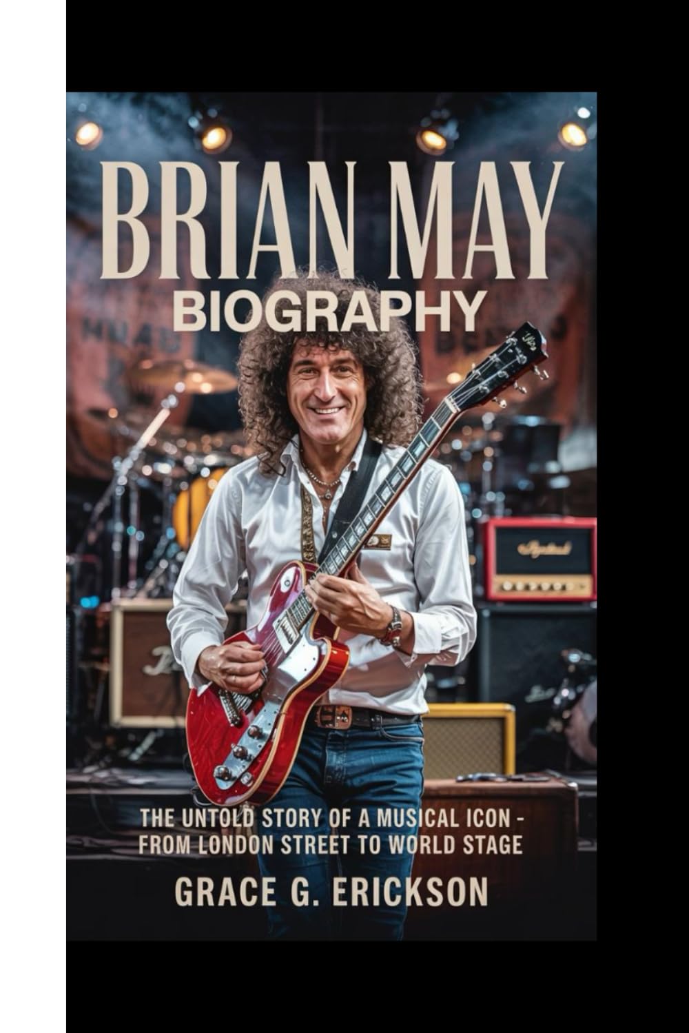 BRIAN MAY BIOGRAPHY: The Untold Story of a Musical Icon – From London Street to World Stage