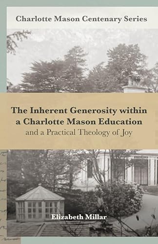The Inherent Generosity within a Charlotte Mason Education And a Practical Theology of Joy (Charlotte Mason Centenary Series)