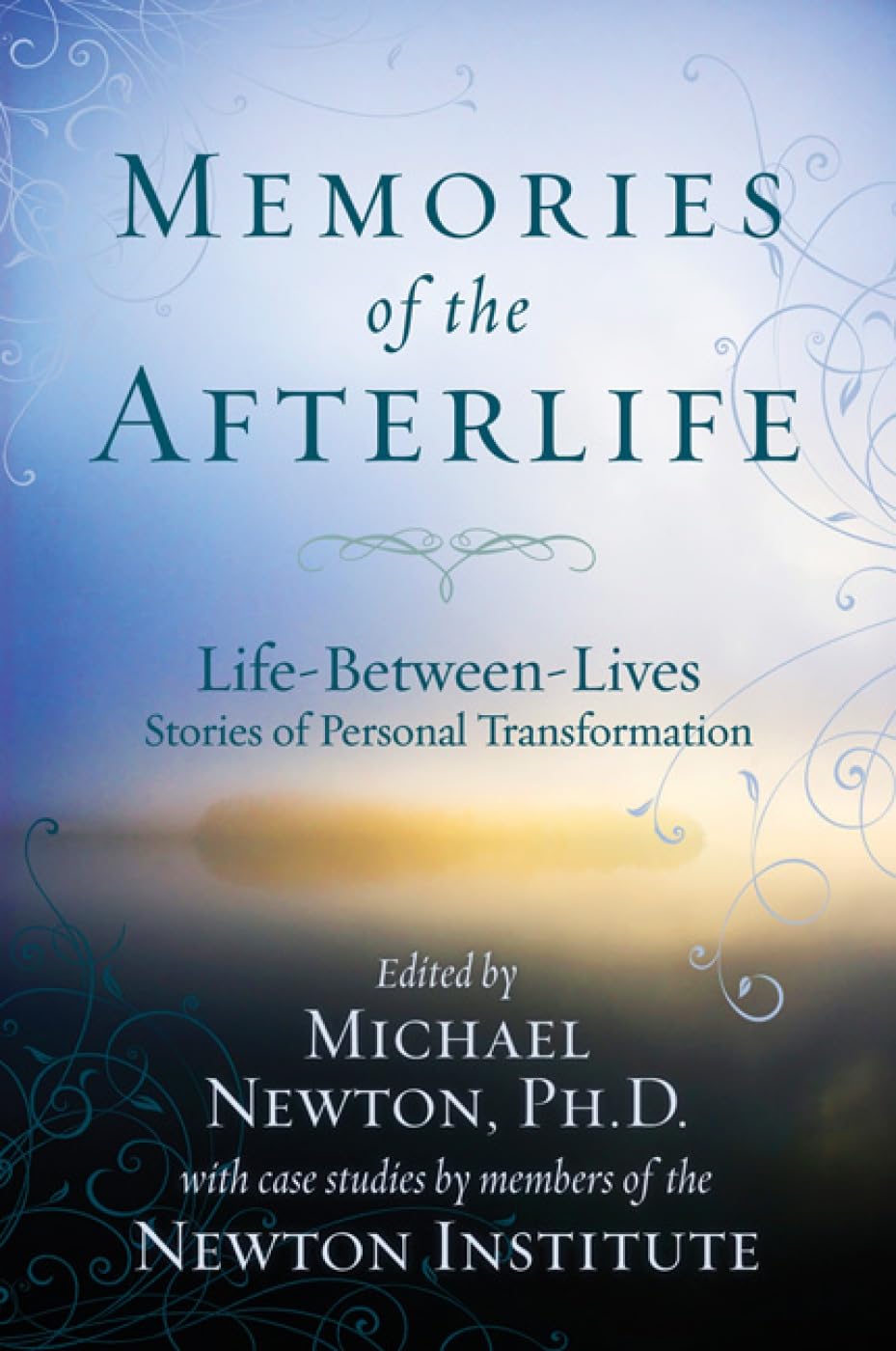 Memories of the Afterlife: Life Between Lives Stories of Personal Transformat...