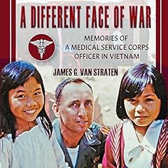 A Different Face of War: Memories of a Medical Service Corps Officer in Vietnam Audiolibro Por James G. Van Straten arte de portada