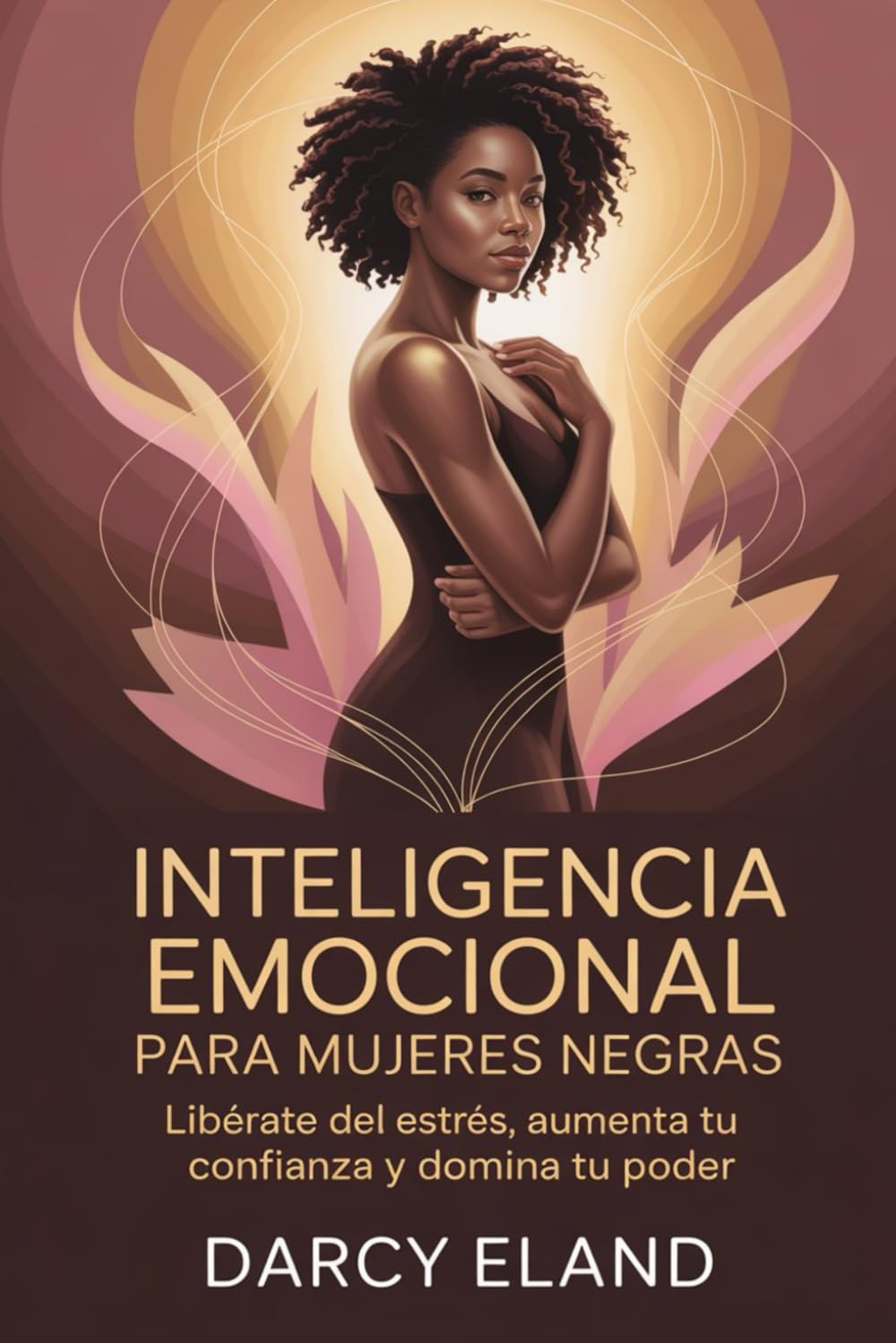 Inteligencia emocional para mujeres negras: Libérate del estrés, aumenta tu confianza y domina tu poder