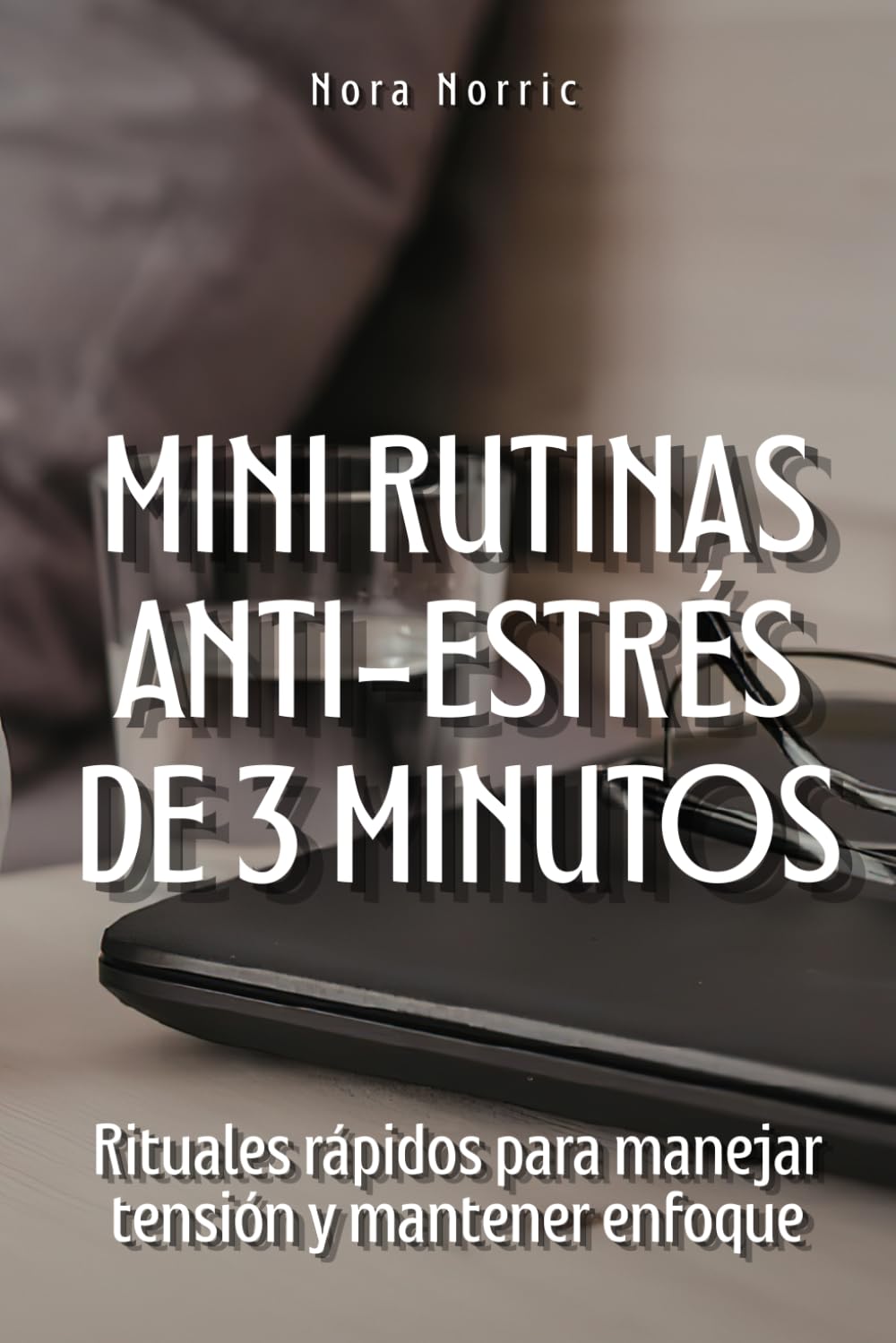 Mini rutinas anti-estrés de tres minutos: Rituales rápidos para manejar tensión y mantener enfoque