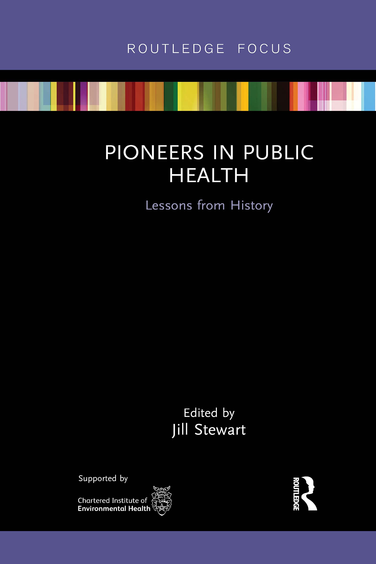Pioneers in Public Health: Lessons from History (Routledge Focus on Environmental Health)