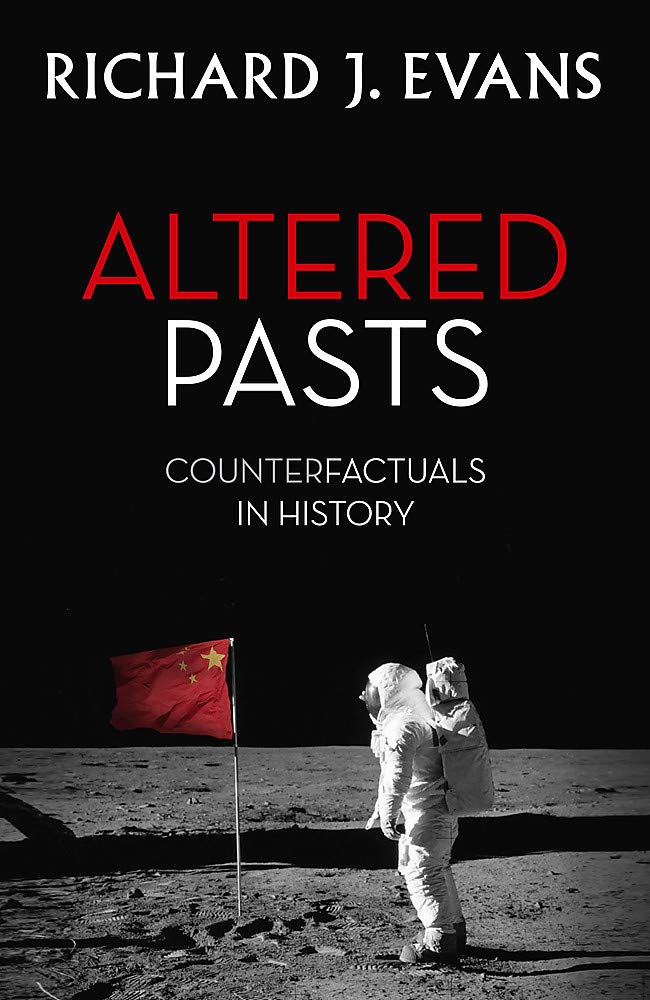 Altered Pasts Counterfactuals in History Evans FBA FRSL FRHistS, Sir
