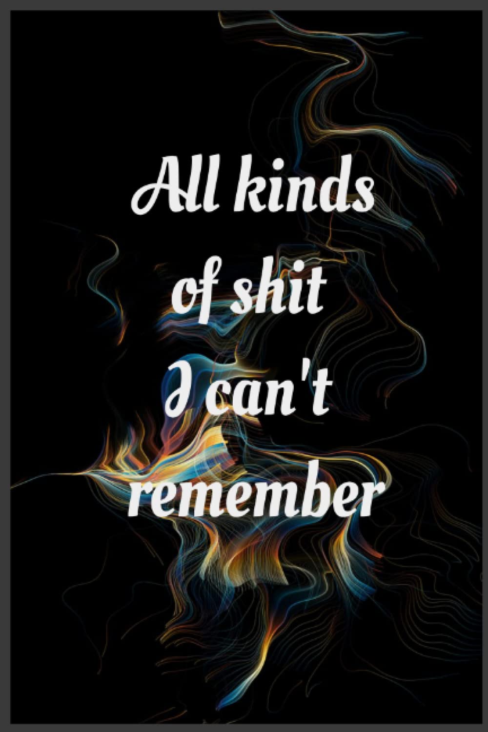 All kinds of shit I can't remember: Logbook, Notebook for Usernames, Passwords & Stuff, 120 pages, 6x9