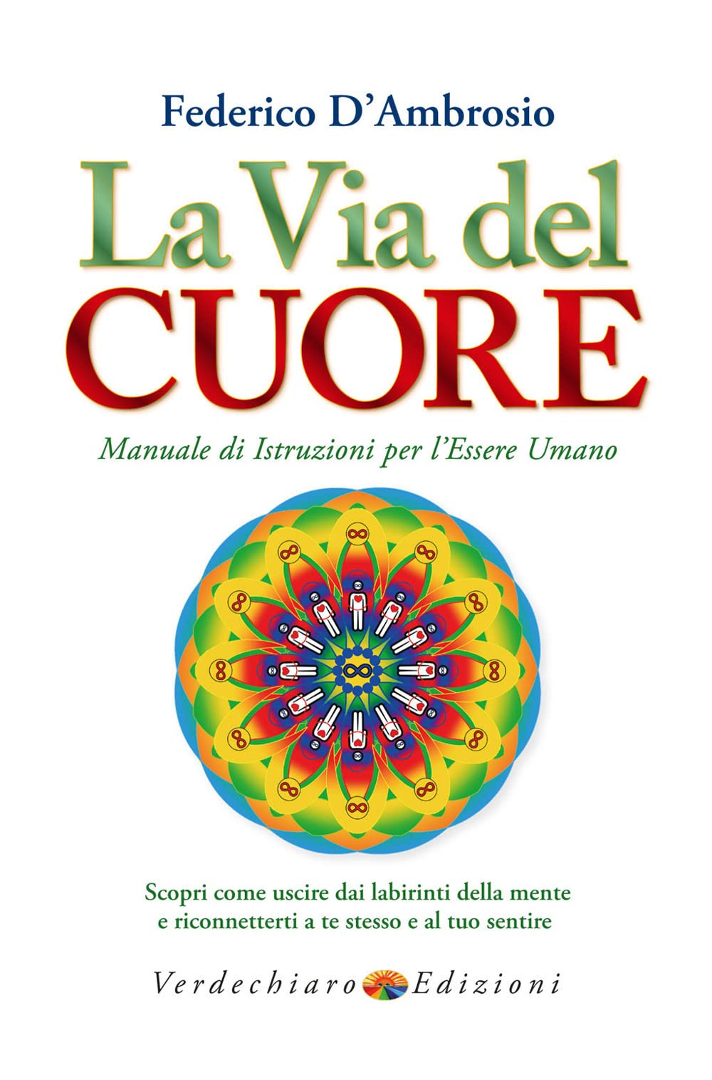 La Via Del Cuore. Manuale Di Istruzioni Per L'essere Umano. Scopri Come Uscire Dai Labirinti Della Mente E Riconnetterti A Te Stesso E Al Tuo Sentire - 4