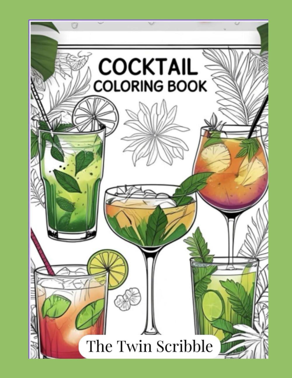 Cocktail Coloring Book for Adults: 25+ Fun and Relaxing Drinks to Color | Unique Cocktail Recipes and Illustrations | Perfect Gift for Cocktail ... Illustrations, and Bonus Quote Pages