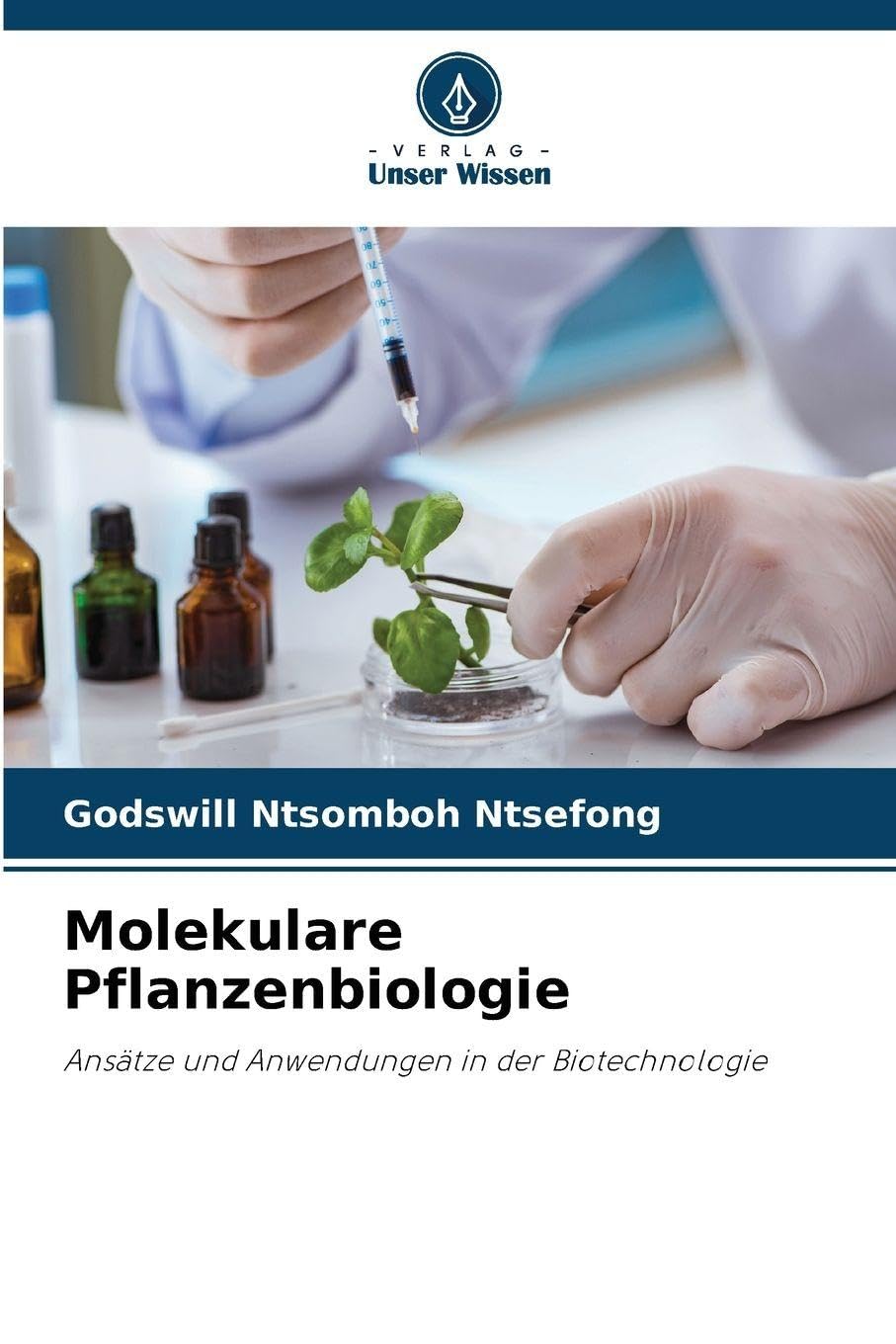 Molekulare Pflanzenbiologie: Ansätze und Anwendungen in der Biotechnologie