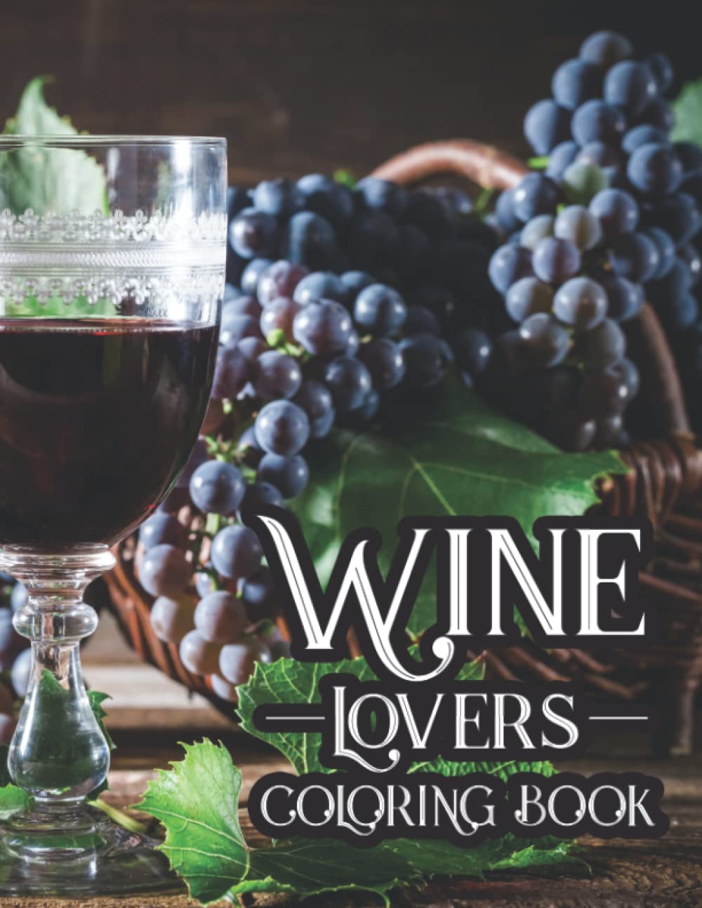 Wine Lovers Coloring Book: Relaxing Coloring Book For Adults, Wine Images To Color With Hilarious Wine Quotes