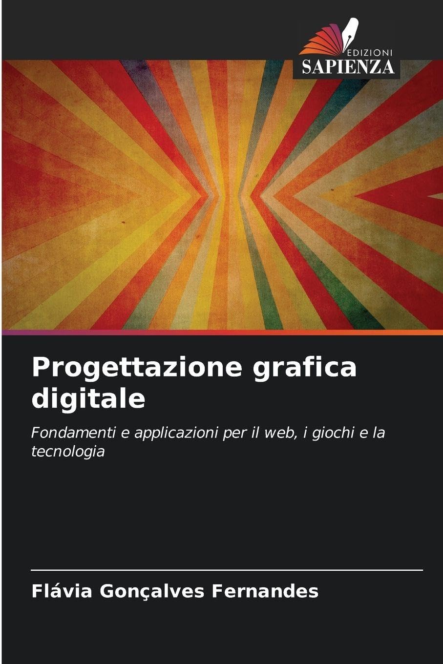 Progettazione grafica digitale: Fondamenti e applicazioni per il web, i giochi e la tecnologia