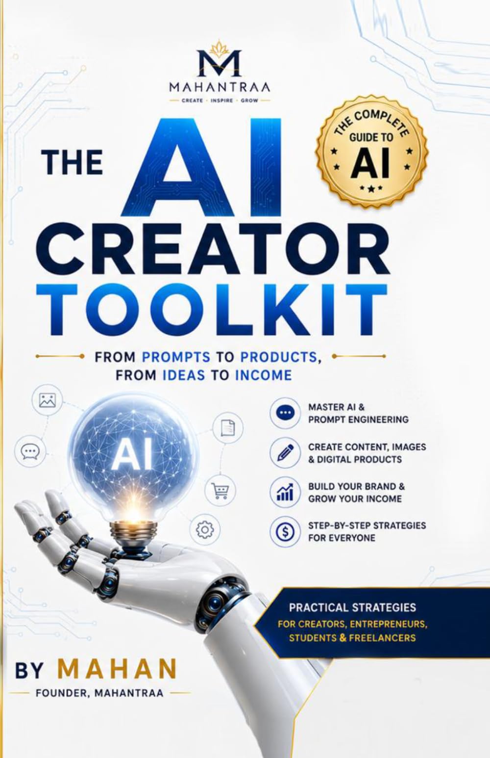 The AI Creator Toolkit: The complete guide to AI, Content Creation, Digital Products & Online Income