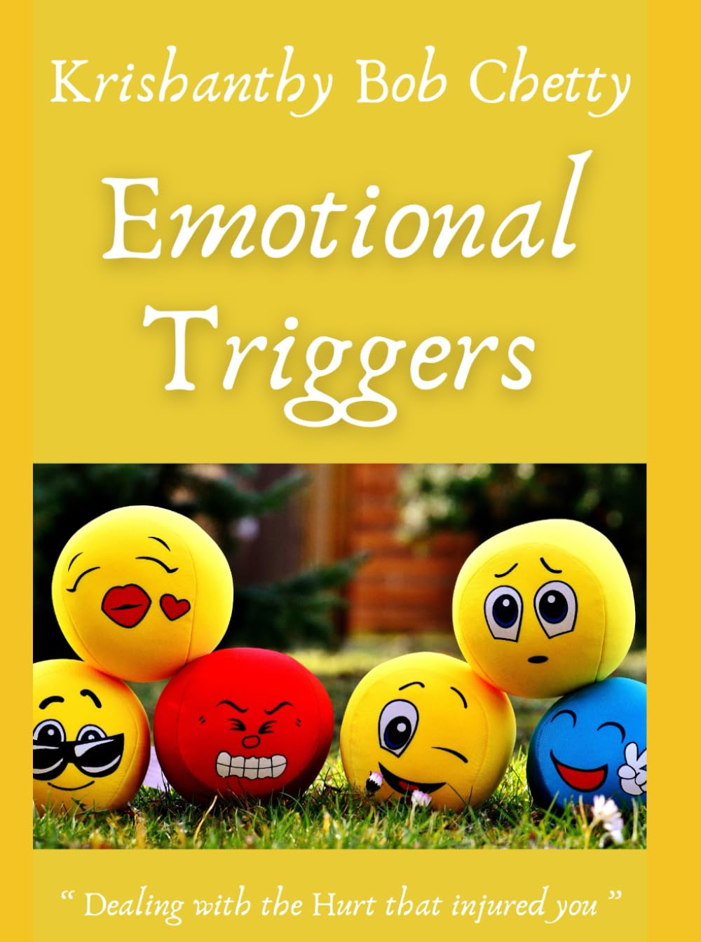 EMOTIONAL TRIGGERS: Dealing with the hurt that injured you (SELF HELP)