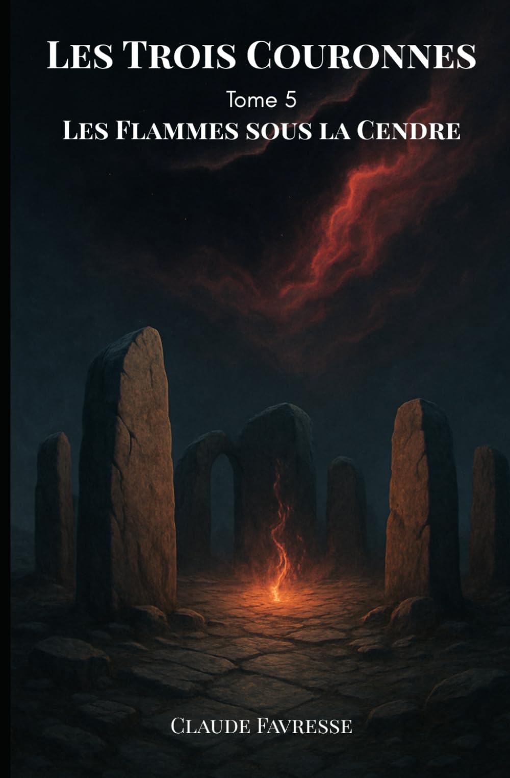 Les Trois Couronnes: Tome 5 - Les Flammes Sous la Cendre