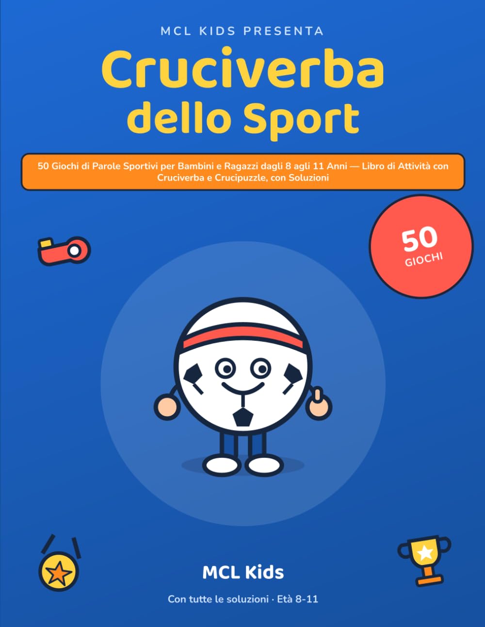 Cruciverba dello Sport: 50 Giochi di Parole Sportivi per Bambini e Ragazzi dagli 8 agli 11 Anni — Libro di Attività con Cruciverba e Crucipuzzle, con Soluzioni (MCL Kids – Giochi e Indovinelli)