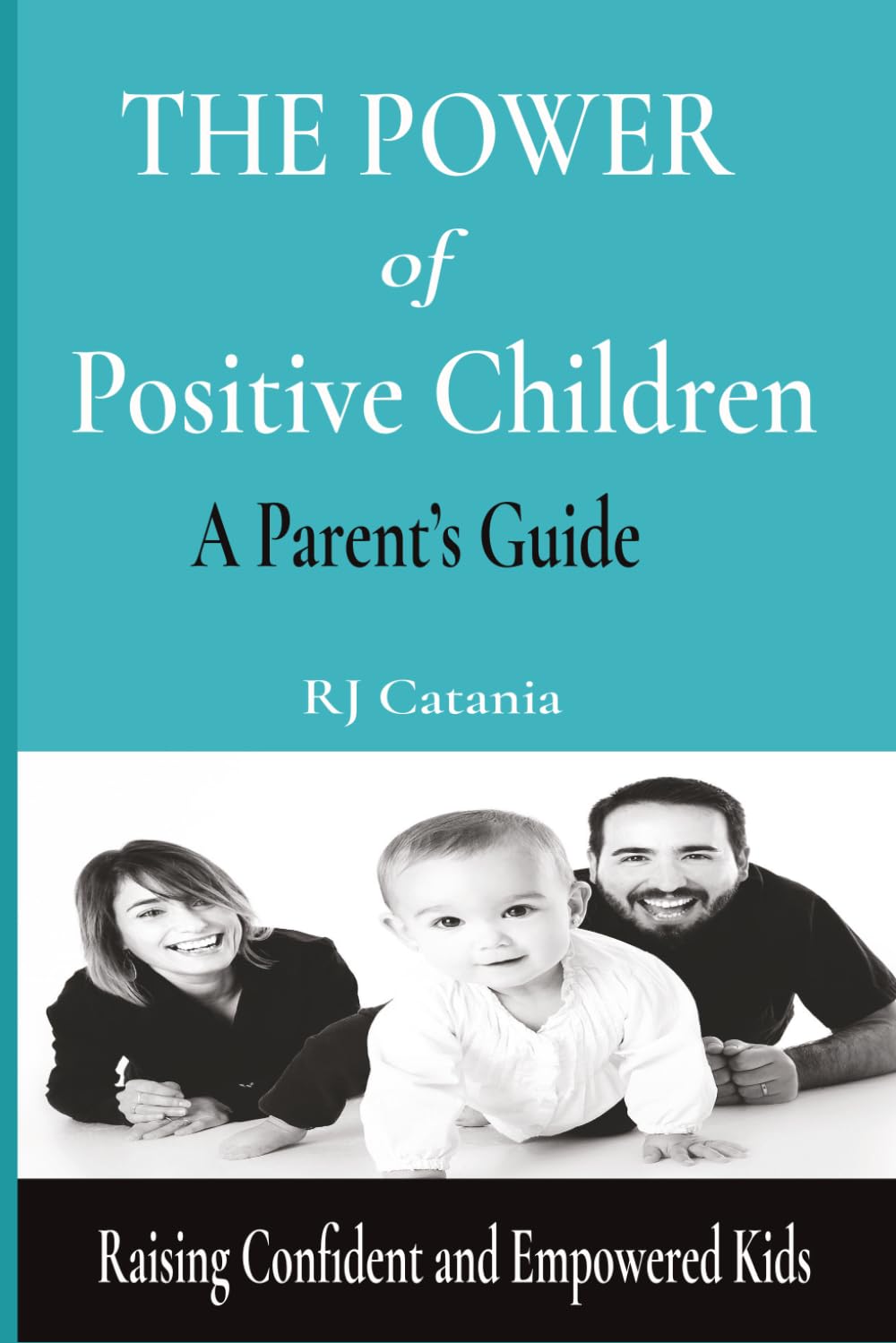 The Power of Positive Children: A Parent’s Guide to Raising Confident, Resilient, and Empowered Kids
