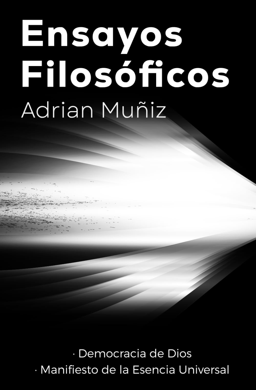 Ensayos Filosóficos: La democracia de Dios y Manifiesto de la Esencia Universal