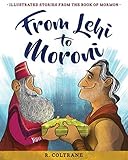 From Lehi to Moroni: Illustrated Stories from the Book of Mormon