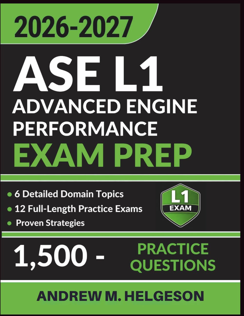 ASE L1 Advanced Engine Performance Exam Prep: Complete Study Guide with 1,500 Practice Questions, 12 Full-Length Tests, Proven Strategies and Detailed Answer Explanations to Ace Your Certification