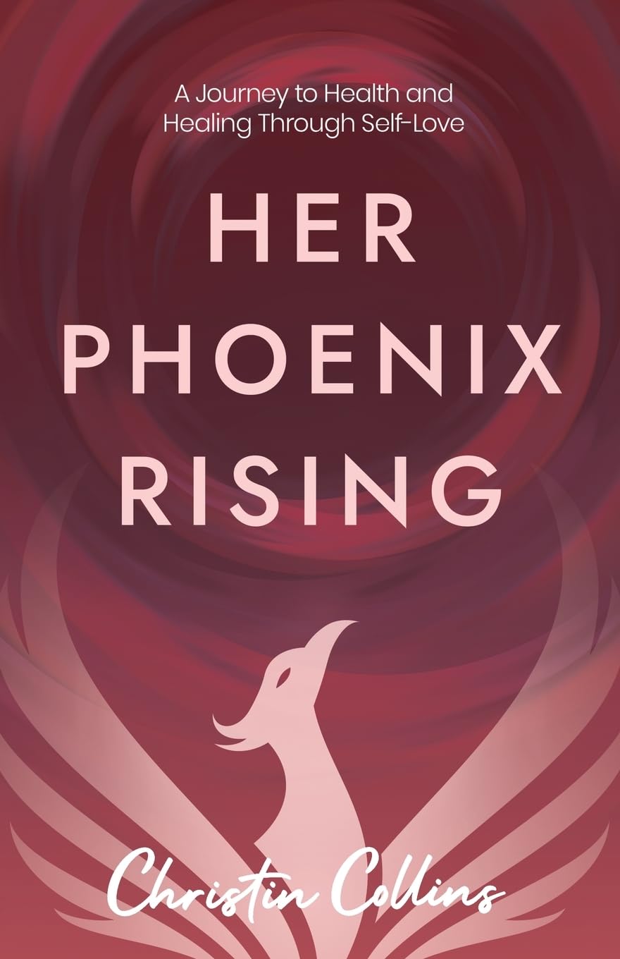 Her Phoenix Rising: A Journey to Health & Healing through Self-Love