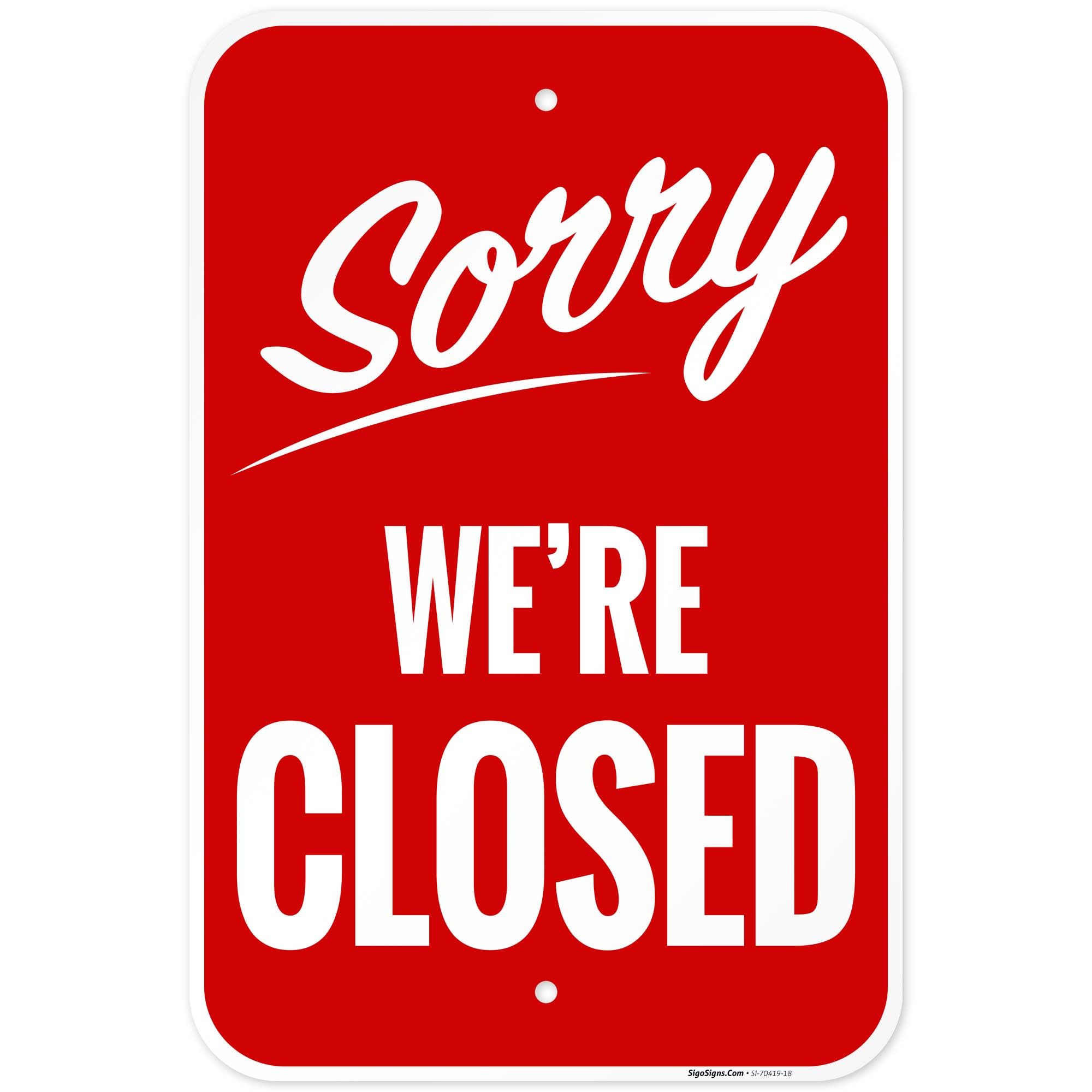 Sorry We're Closed Sign, 12x18 Inches, Rust Free .063 Aluminum, Fade Resistant, Made in USA