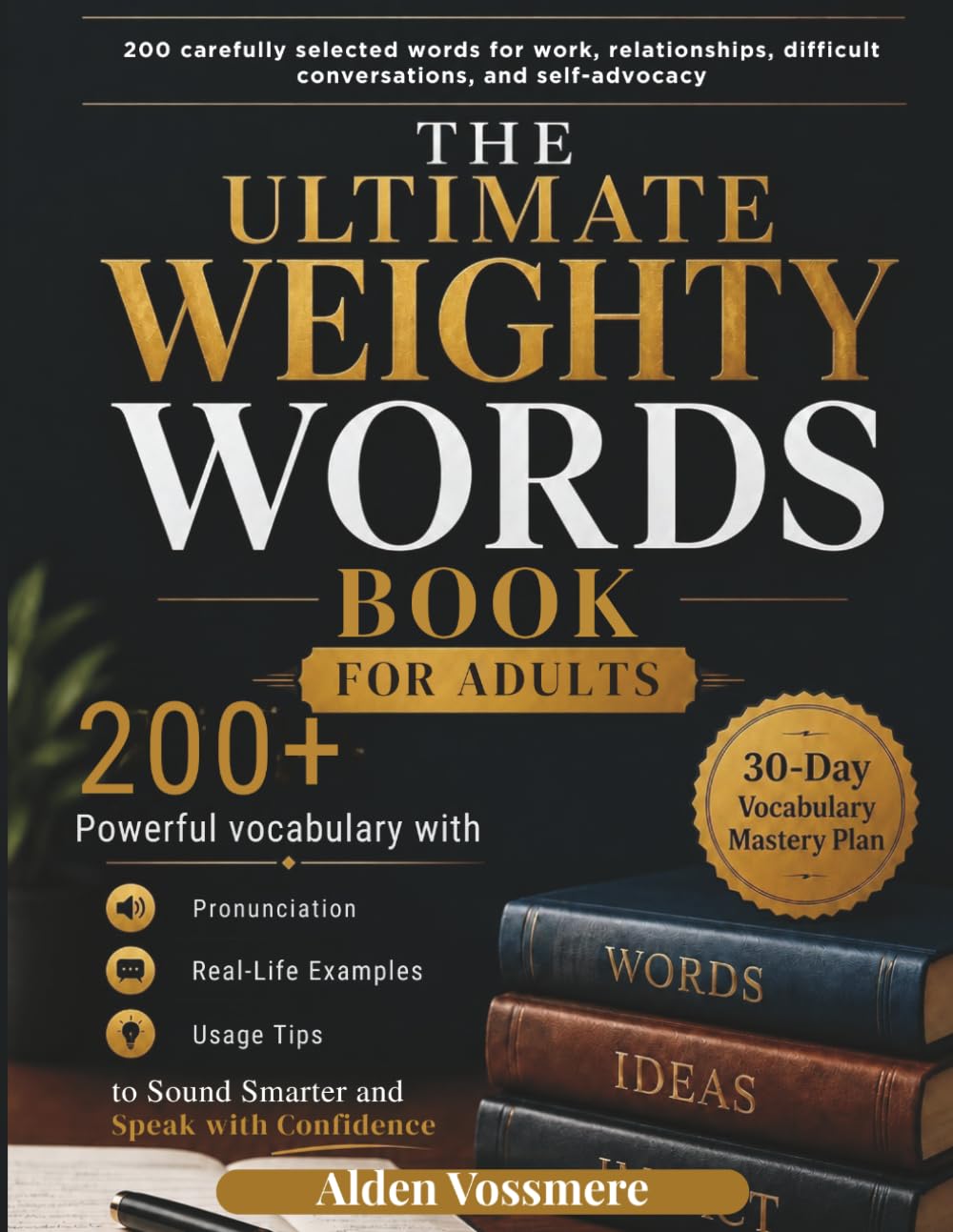 THE ULTIMATE WEIGHTY WORDS BOOK FOR ADULTS: 200+ Powerful vocabulary with Pronunciation, Real-Life Examples, and Usage Tips to Sound Smarter and Speak with Confidence