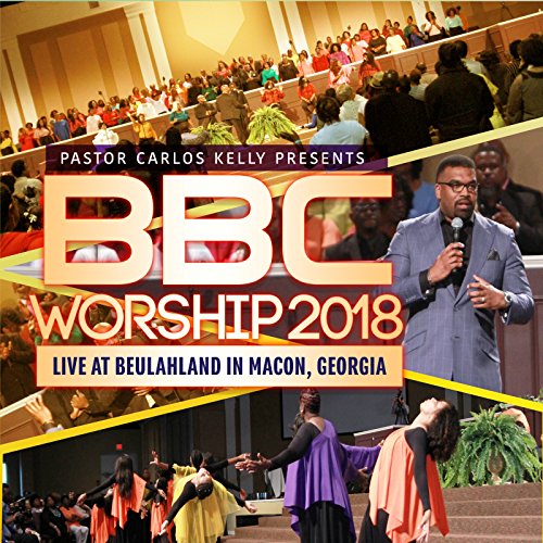 Amazon.com: Pastor Carlos Kelly Presents Bbc Worship 2018 (Live at Beulahland, Macon Georgia
