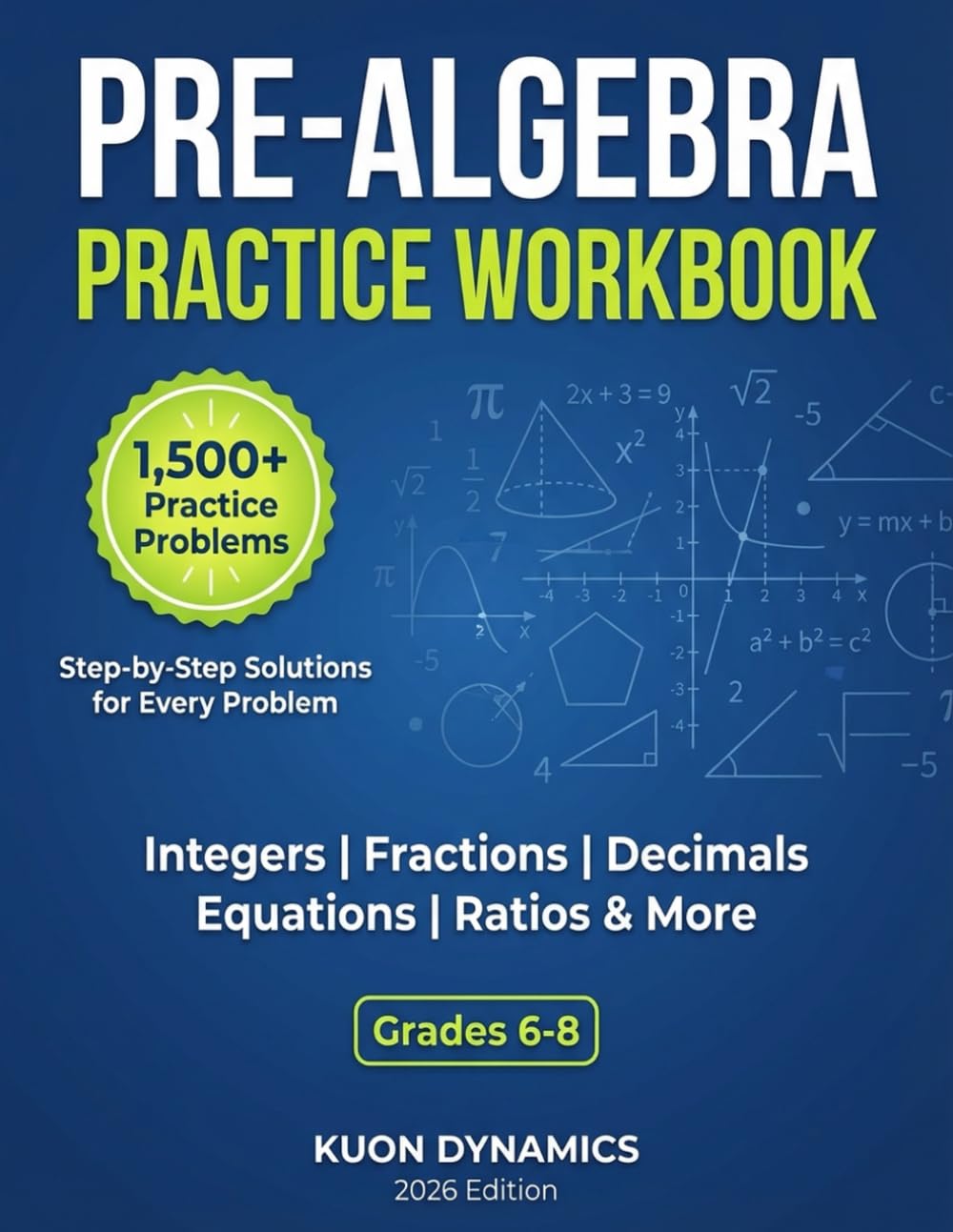 Pre-Algebra Practice Workbook: 1,500+ Practice Problems with Step-by-Step Solutions | Integers, Fractions, Decimals, Equations, Ratios & More | Grades 6-8