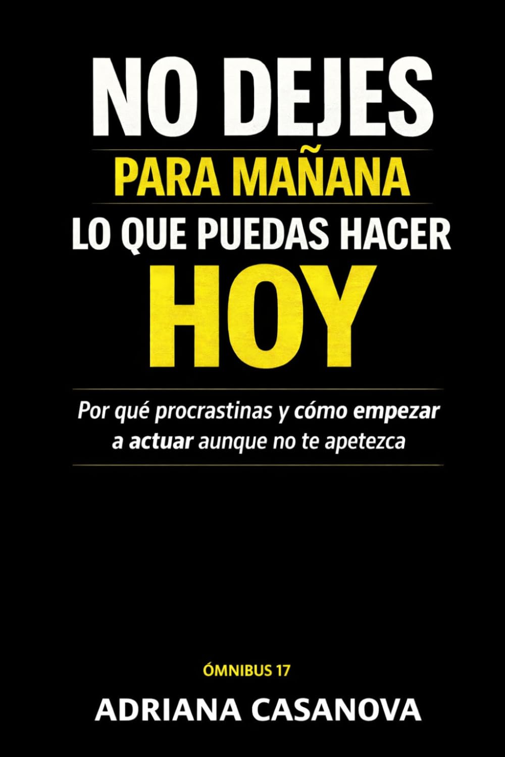 No dejes para mañana lo que puedas hacer hoy: Por qué procrastinas y cómo empezar a actuar aunque no te apetezca: 4 (Deja de posponer)