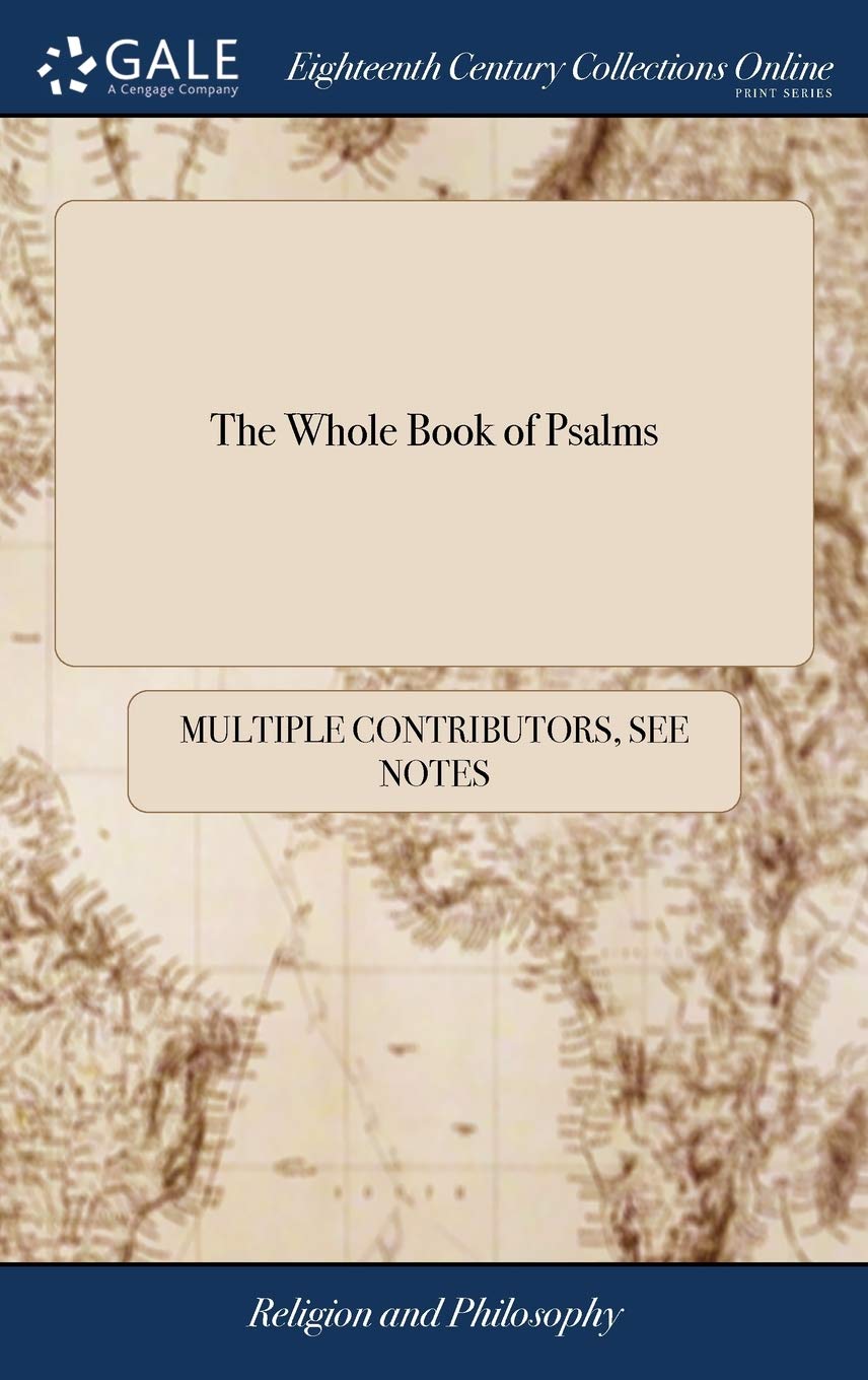 The Whole Book of Psalms: Collected Into English Metre, by Thomas Sternhold, John Hopkins, and Others.