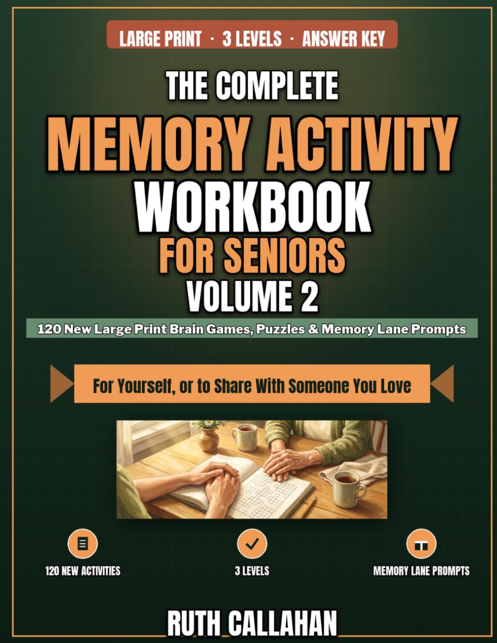 The Complete Memory Activity Workbook for Seniors Volume 2: 120 New Large Print Brain Games, Puzzles and Memory Lane Prompts at 3 Levels to Sharpen Recall and Spark Conversation, Even With Memory Loss