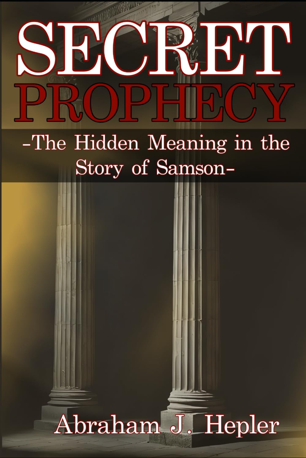 Secret Prophecy: The Hidden Meaning in the Story of Samson
