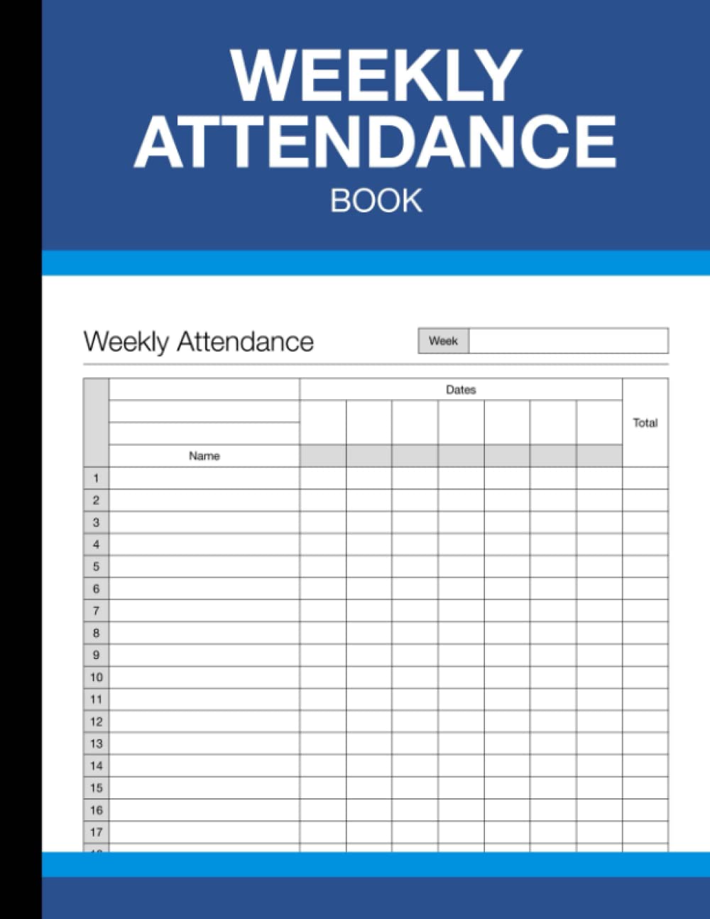 Weekly Attendance Book: 7 Day Undated Register for Teachers, Coaches, Employees, Business Staff - Absence Tracker - (120 Pages) - 8.5 x 11 Inches